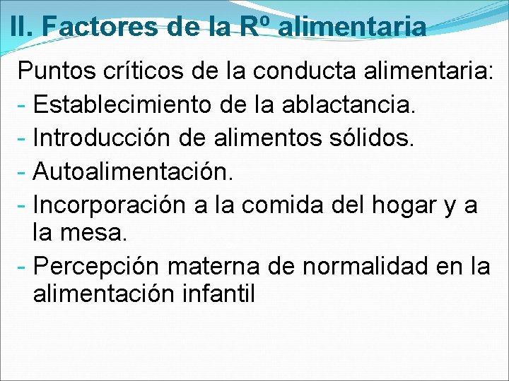 II. Factores de la Rº alimentaria Puntos críticos de la conducta alimentaria: - Establecimiento