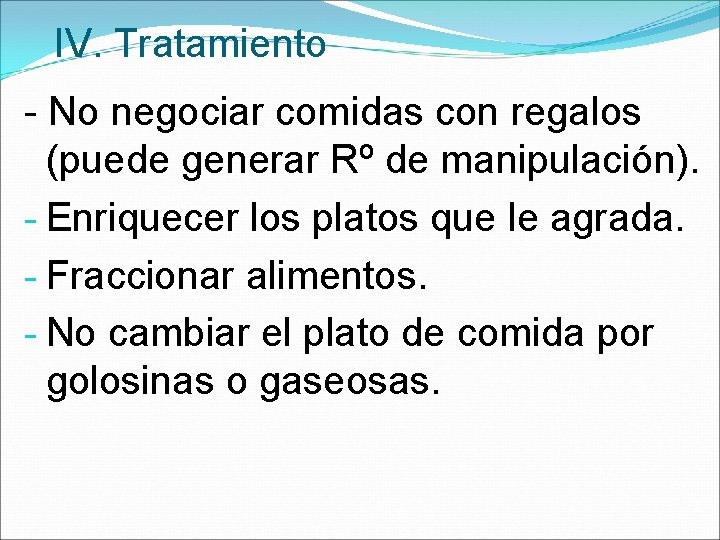 IV. Tratamiento - No negociar comidas con regalos (puede generar Rº de manipulación). -