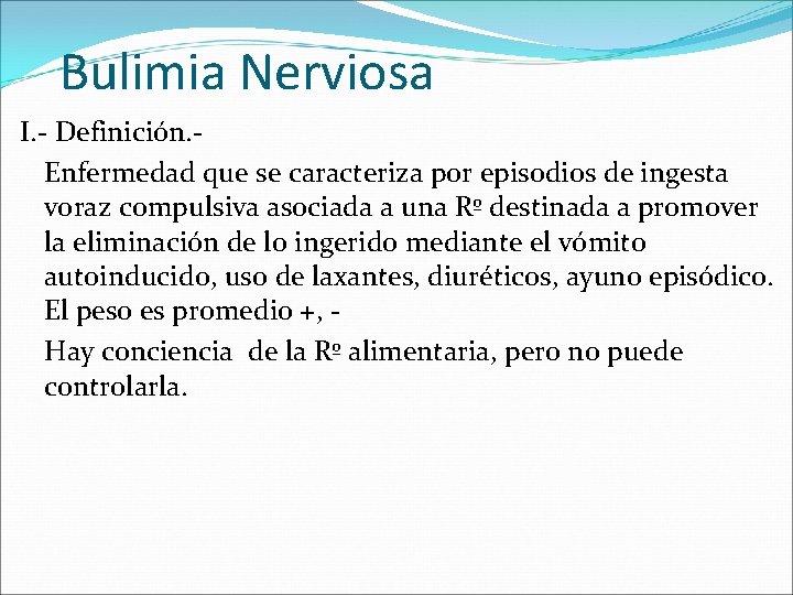 Bulimia Nerviosa I. - Definición. Enfermedad que se caracteriza por episodios de ingesta voraz