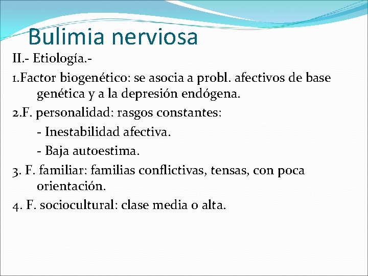 Bulimia nerviosa II. - Etiología. 1. Factor biogenético: se asocia a probl. afectivos de