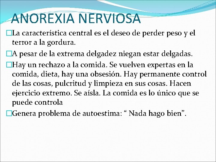 ANOREXIA NERVIOSA �La característica central es el deseo de perder peso y el terror