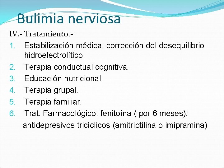 Bulimia nerviosa IV. - Tratamiento. 1. Estabilización médica: corrección del desequilibrio hidroelectrolítico. 2. Terapia