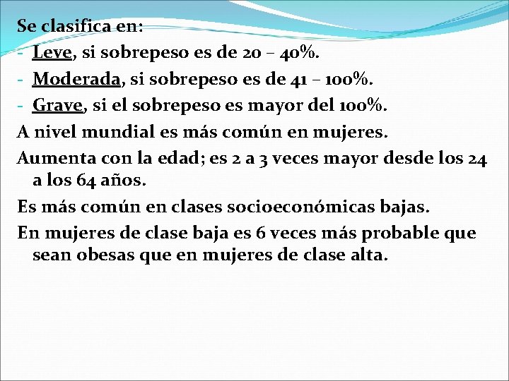 Se clasifica en: - Leve, si sobrepeso es de 20 – 40%. - Moderada,