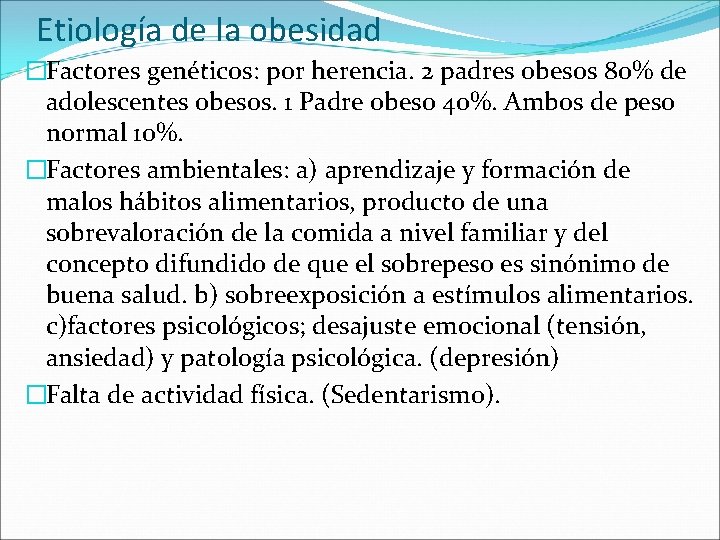 Etiología de la obesidad �Factores genéticos: por herencia. 2 padres obesos 80% de adolescentes