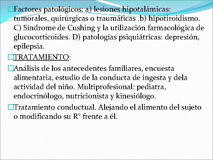 �Factores patológicos: a) lesiones hipotalámicas: tumorales, quirúrgicas o traumáticas. b) hipotiroidismo. C) Síndrome de