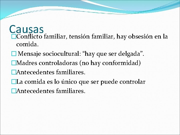 Causas �Conflicto familiar, tensión familiar, hay obsesión en la comida. � Mensaje sociocultural: “hay