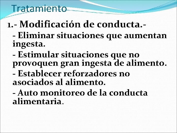 Tratamiento 1. - Modificación de conducta. - - Eliminar situaciones que aumentan ingesta. -