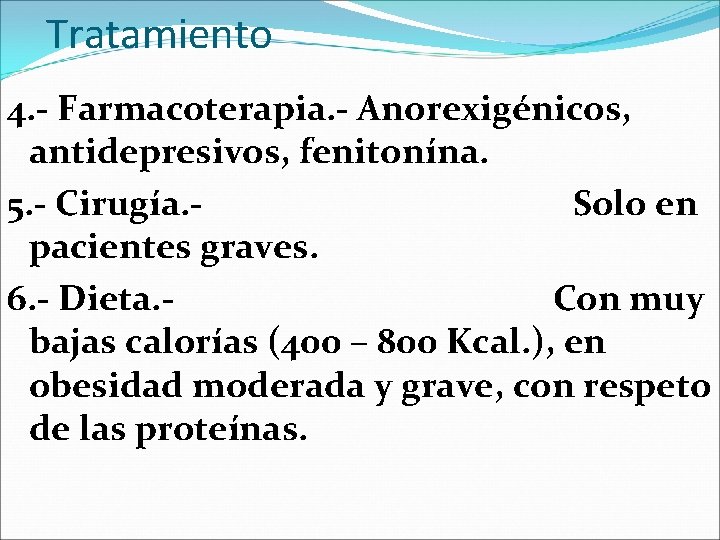 Tratamiento 4. - Farmacoterapia. - Anorexigénicos, antidepresivos, fenitonína. 5. - Cirugía. Solo en pacientes