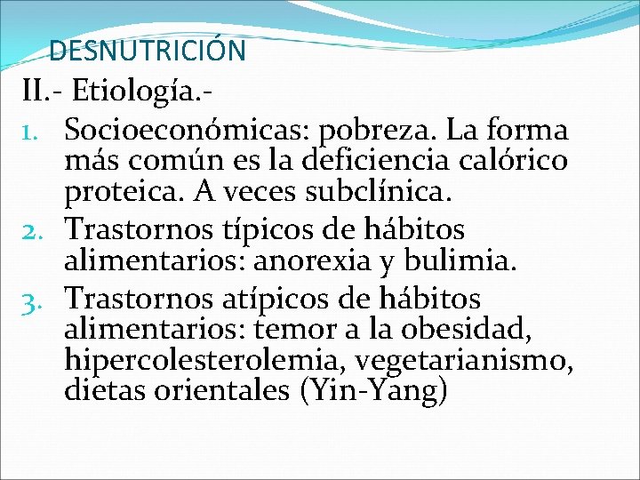DESNUTRICIÓN II. - Etiología. 1. Socioeconómicas: pobreza. La forma más común es la deficiencia