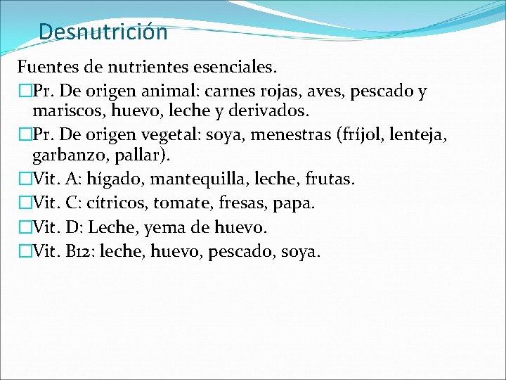 Desnutrición Fuentes de nutrientes esenciales. �Pr. De origen animal: carnes rojas, aves, pescado y