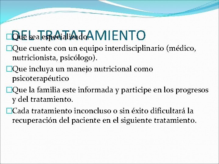 DEL TRATATAMIENTO �Que sea especializado. �Que cuente con un equipo interdisciplinario (médico, nutricionista, psicólogo).