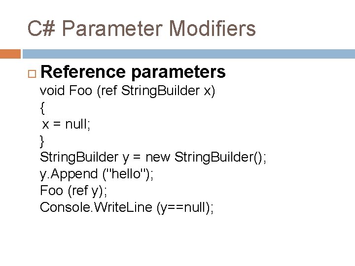 C# Parameter Modifiers Reference parameters void Foo (ref String. Builder x) { x = C# Parameter Modifiers Reference parameters void Foo (ref String. Builder x) { x =