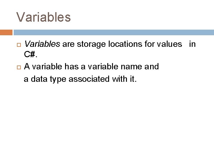 Variables are storage locations for values in C#. A variable has a variable name Variables are storage locations for values in C#. A variable has a variable name
