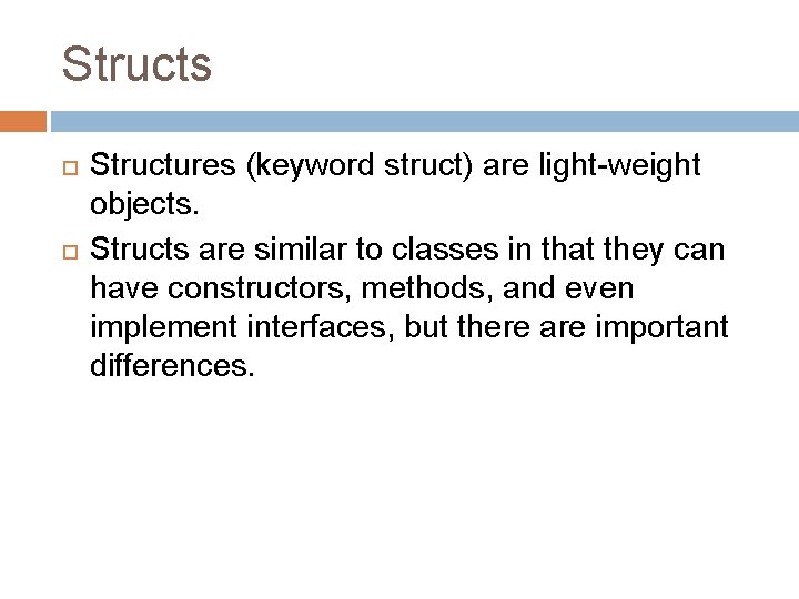 Structs Structures (keyword struct) are light-weight objects. Structs are similar to classes in that Structs Structures (keyword struct) are light-weight objects. Structs are similar to classes in that