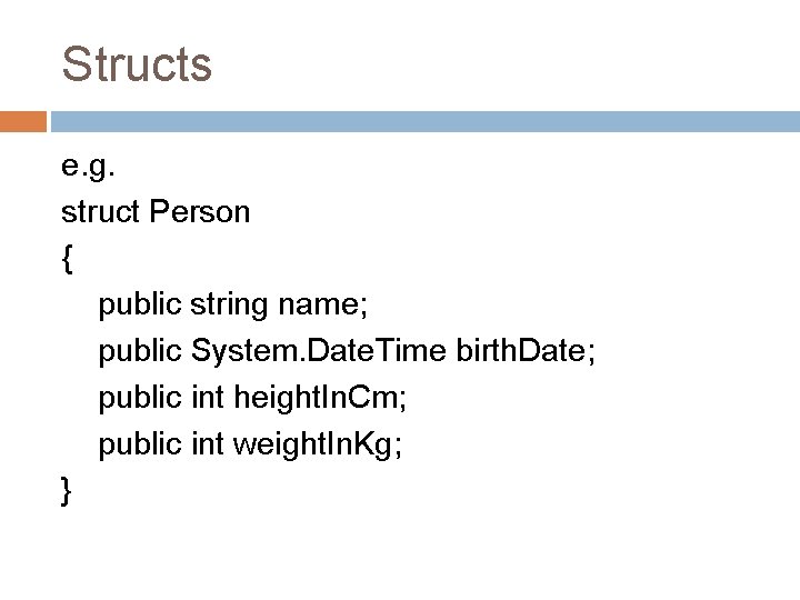 Structs e. g. struct Person { public string name; public System. Date. Time birth. Structs e. g. struct Person { public string name; public System. Date. Time birth.
