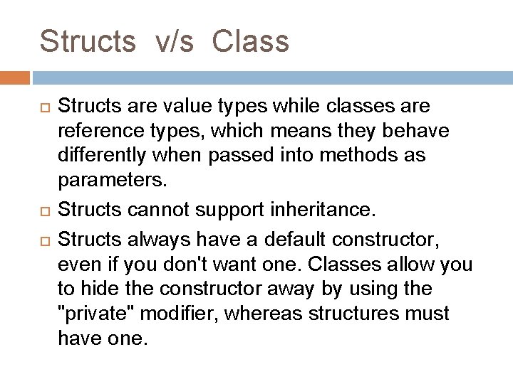 Structs v/s Class Structs are value types while classes are reference types, which means Structs v/s Class Structs are value types while classes are reference types, which means