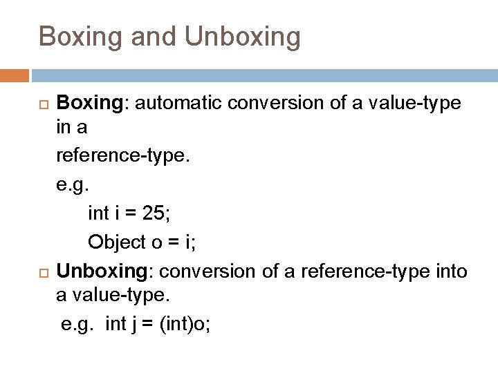 Boxing and Unboxing Boxing: automatic conversion of a value-type in a reference-type. e. g. Boxing and Unboxing Boxing: automatic conversion of a value-type in a reference-type. e. g.