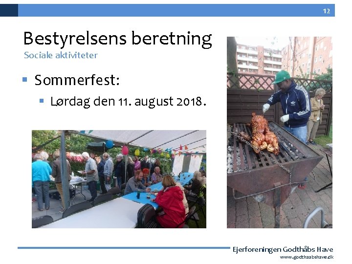 12 Bestyrelsens beretning Sociale aktiviteter § Sommerfest: § Lørdag den 11. august 2018. Ejerforeningen