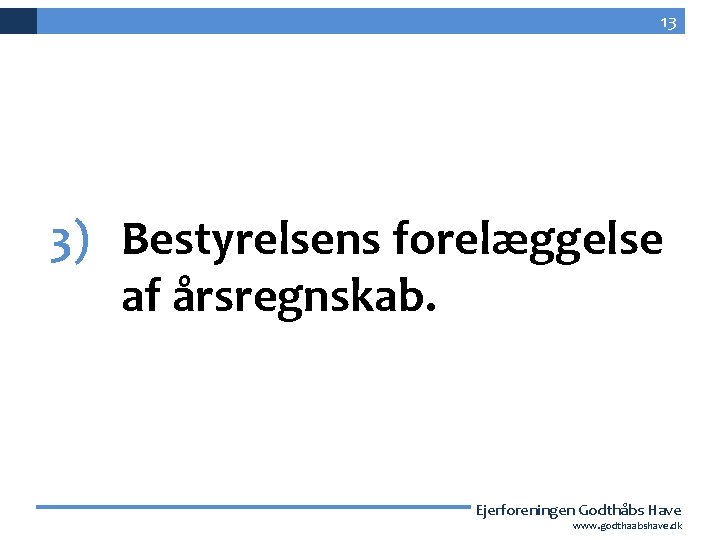 13 3) Bestyrelsens forelæggelse af årsregnskab. Ejerforeningen Godthåbs Have 13 www. godthaabshave. dk 