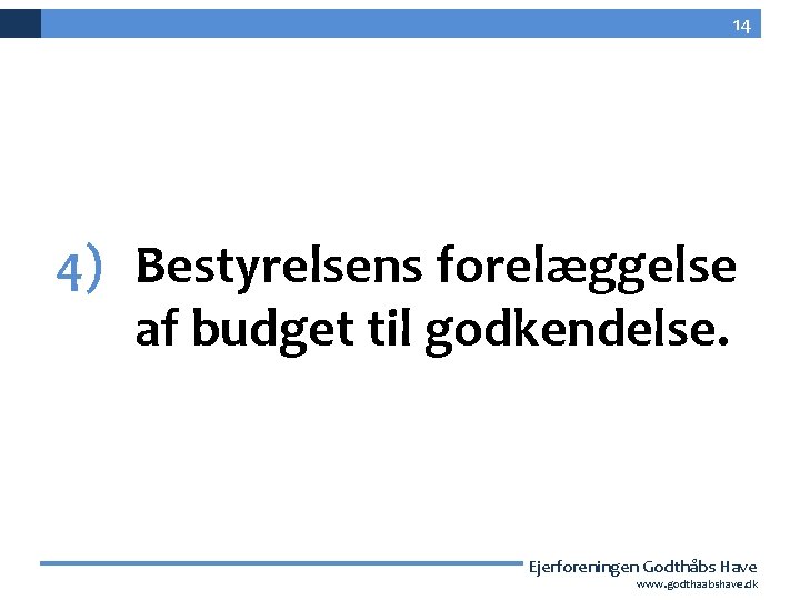 14 4) Bestyrelsens forelæggelse af budget til godkendelse. Ejerforeningen Godthåbs Have 14 www. godthaabshave.