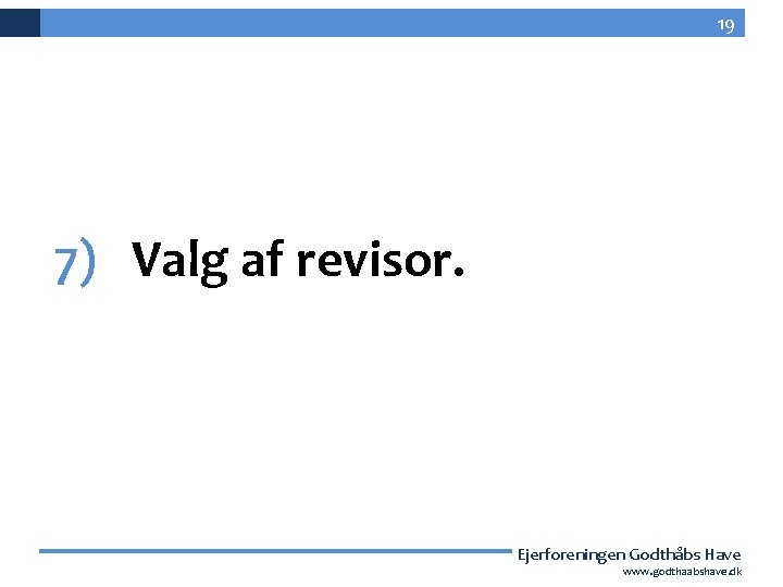 19 7) Valg af revisor. Ejerforeningen Godthåbs Have 19 www. godthaabshave. dk 