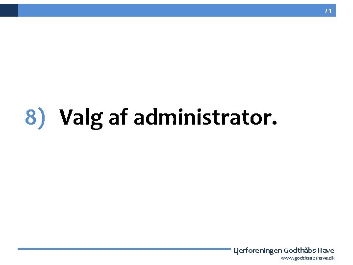 21 8) Valg af administrator. Ejerforeningen Godthåbs Have 21 www. godthaabshave. dk 