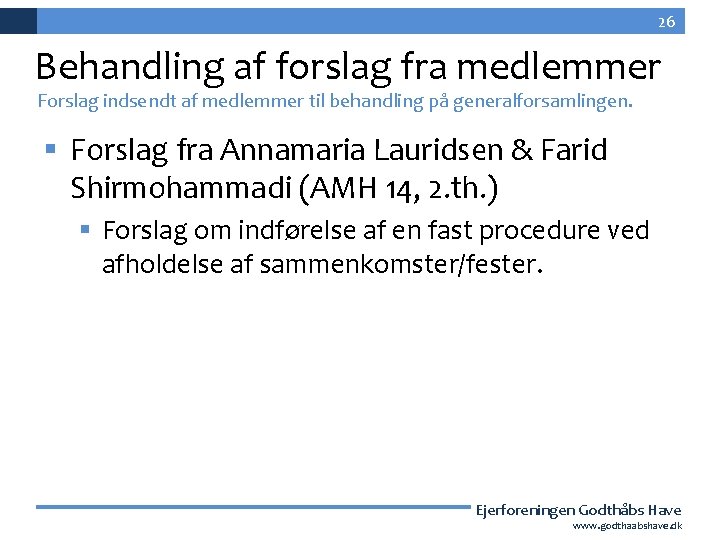 26 Behandling af forslag fra medlemmer Forslag indsendt af medlemmer til behandling på generalforsamlingen.