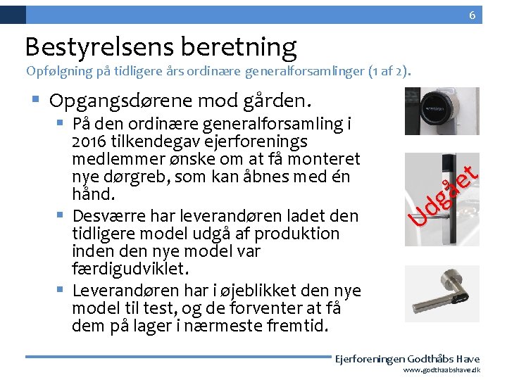 6 Bestyrelsens beretning Opfølgning på tidligere års ordinære generalforsamlinger (1 af 2). § Opgangsdørene