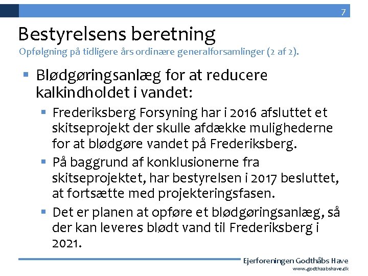 7 Bestyrelsens beretning Opfølgning på tidligere års ordinære generalforsamlinger (2 af 2). § Blødgøringsanlæg