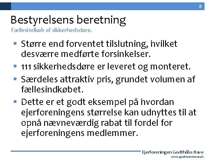 8 Bestyrelsens beretning Fællesindkøb af sikkerhedsdøre. § Større end forventet tilslutning, hvilket desværre medførte