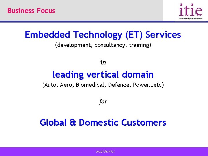 Business Focus Embedded Technology (ET) Services (development, consultancy, training) in leading vertical domain (Auto,