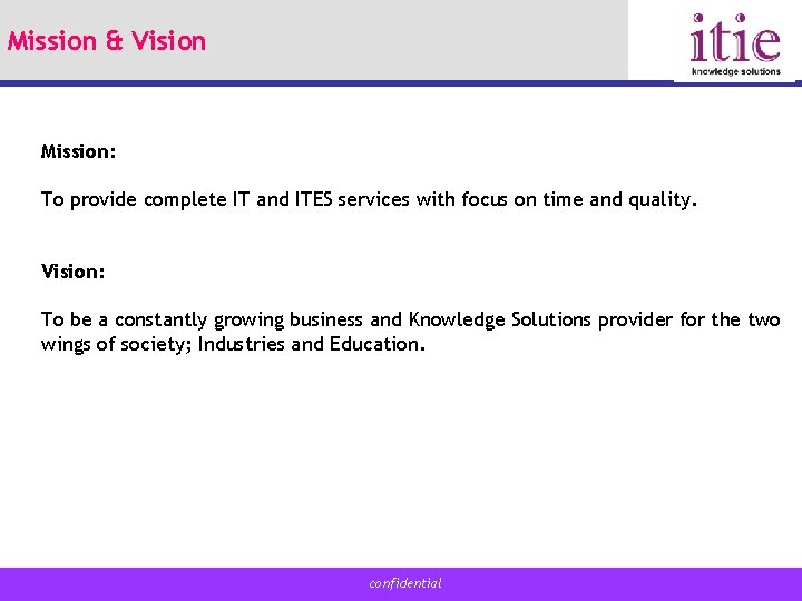 Mission & Vision Mission: To provide complete IT and ITES services with focus on