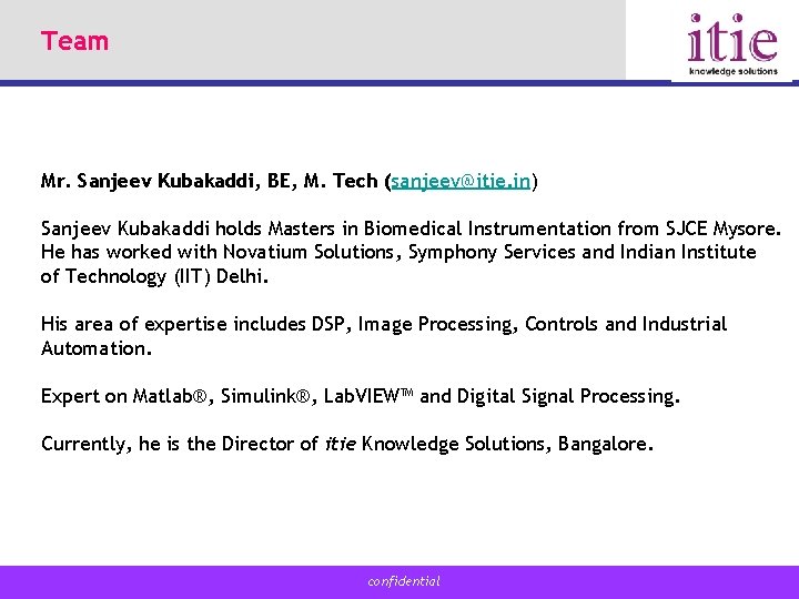 Team Mr. Sanjeev Kubakaddi, BE, M. Tech (sanjeev@itie. in) Sanjeev Kubakaddi holds Masters in