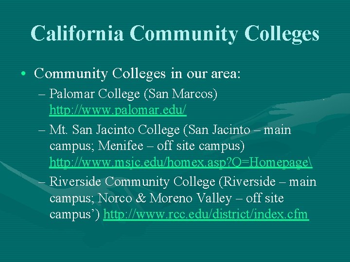 California Community Colleges • Community Colleges in our area: – Palomar College (San Marcos)