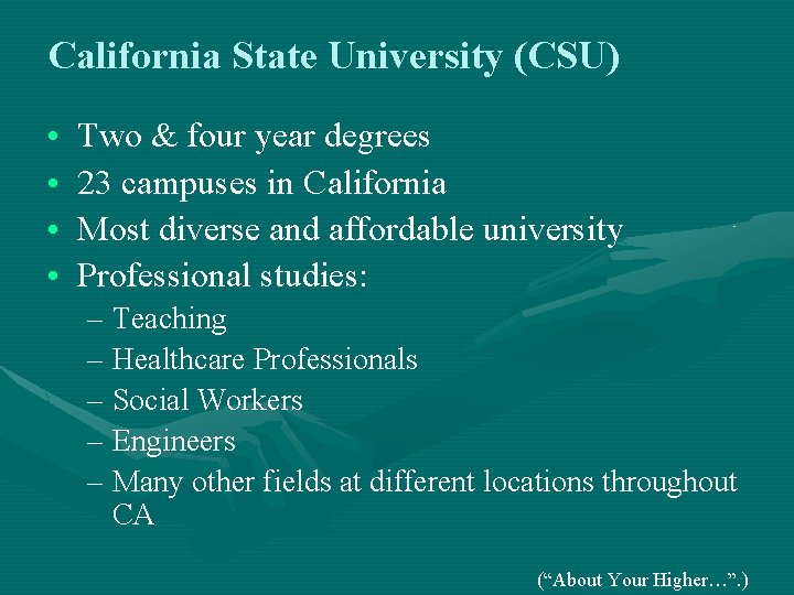 California State University (CSU) • • Two & four year degrees 23 campuses in