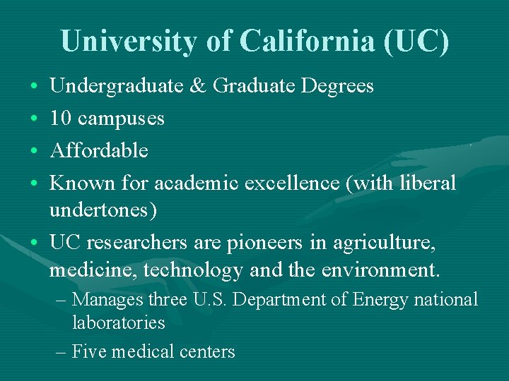 University of California (UC) • • Undergraduate & Graduate Degrees 10 campuses Affordable Known