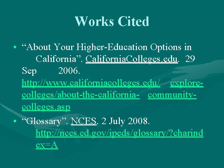 Works Cited • “About Your Higher-Education Options in California”. California. Colleges. edu. 29 Sep