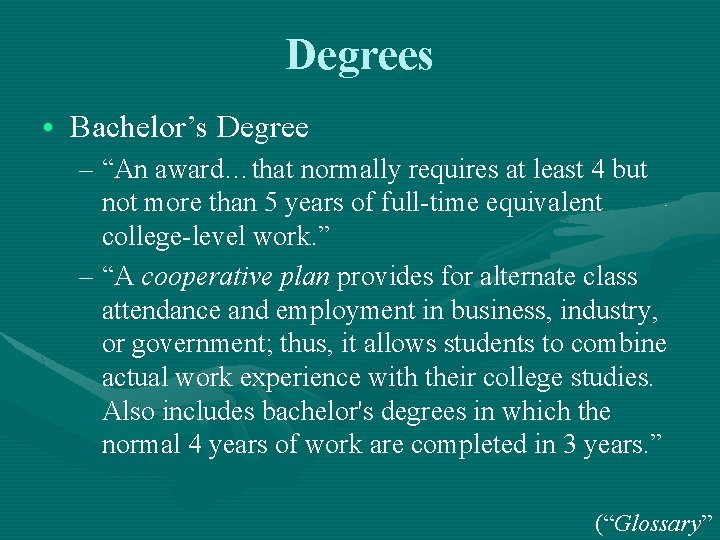 Degrees • Bachelor’s Degree – “An award…that normally requires at least 4 but not