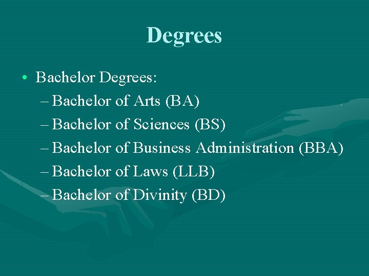 Degrees • Bachelor Degrees: – Bachelor of Arts (BA) – Bachelor of Sciences (BS)