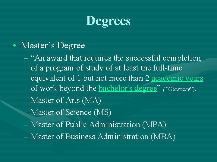 Degrees • Master’s Degree – “An award that requires the successful completion of a