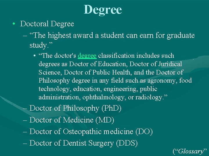 Degree • Doctoral Degree – “The highest award a student can earn for graduate