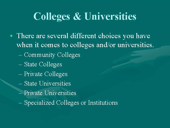 Colleges & Universities • There are several different choices you have when it comes