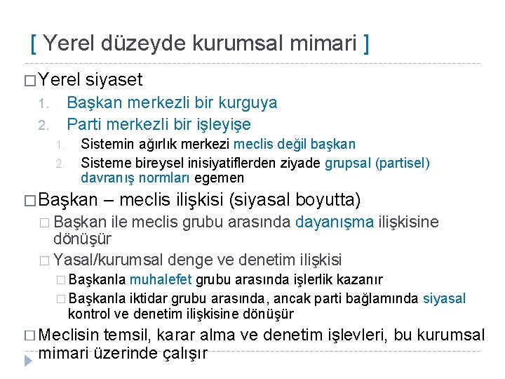 [ Yerel düzeyde kurumsal mimari ] � Yerel siyaset Başkan merkezli bir kurguya Parti