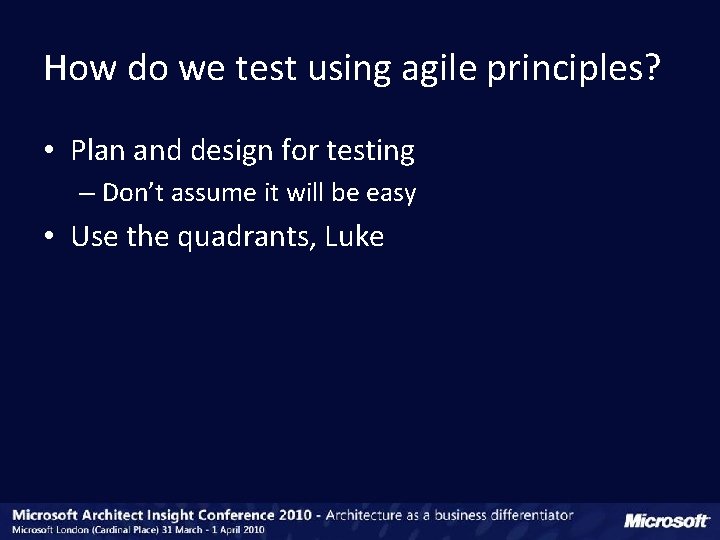 How do we test using agile principles? • Plan and design for testing –