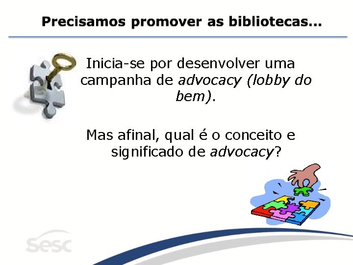 Inicia-se por desenvolver uma campanha de advocacy (lobby do bem). Mas afinal, qual é