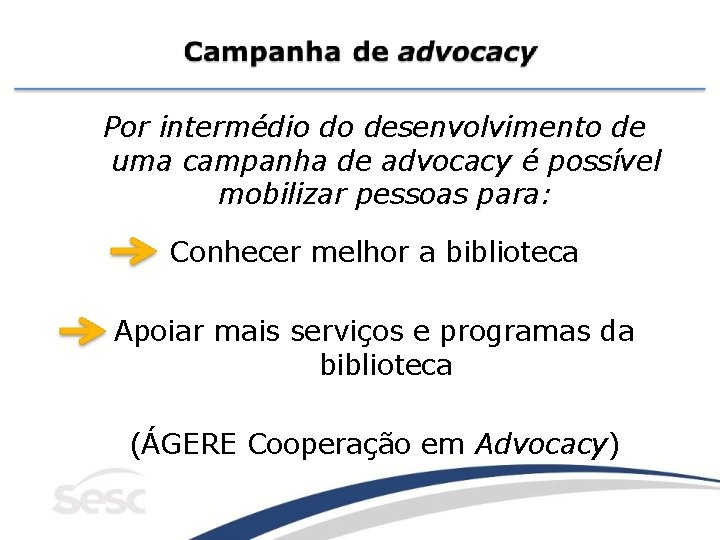 Por intermédio do desenvolvimento de uma campanha de advocacy é possível mobilizar pessoas para: