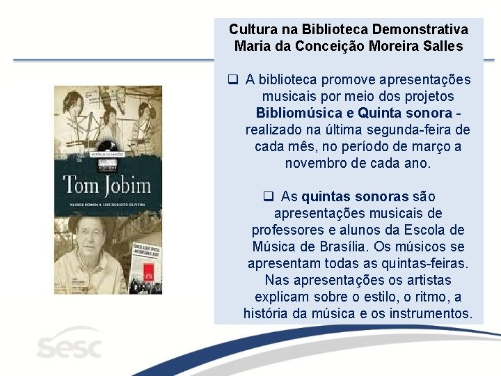 Cultura na Biblioteca Demonstrativa Maria da Conceição Moreira Salles q A biblioteca promove apresentações