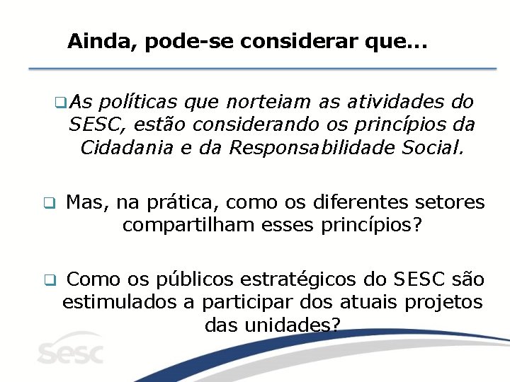 Ainda, pode-se considerar que. . . q As políticas que norteiam as atividades do