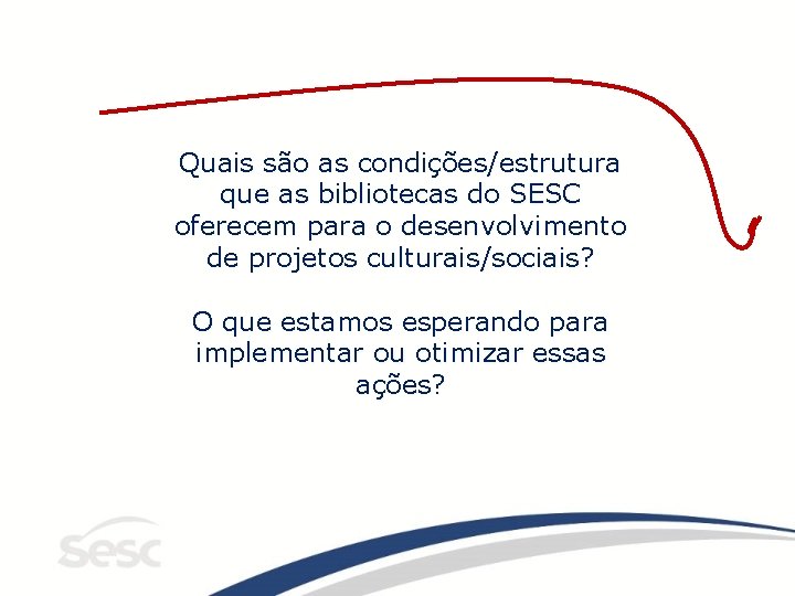 Quais são as condições/estrutura que as bibliotecas do SESC oferecem para o desenvolvimento de