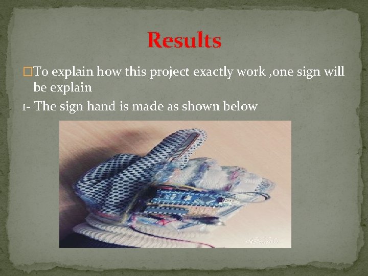 Results �To explain how this project exactly work , one sign will be explain Results �To explain how this project exactly work , one sign will be explain